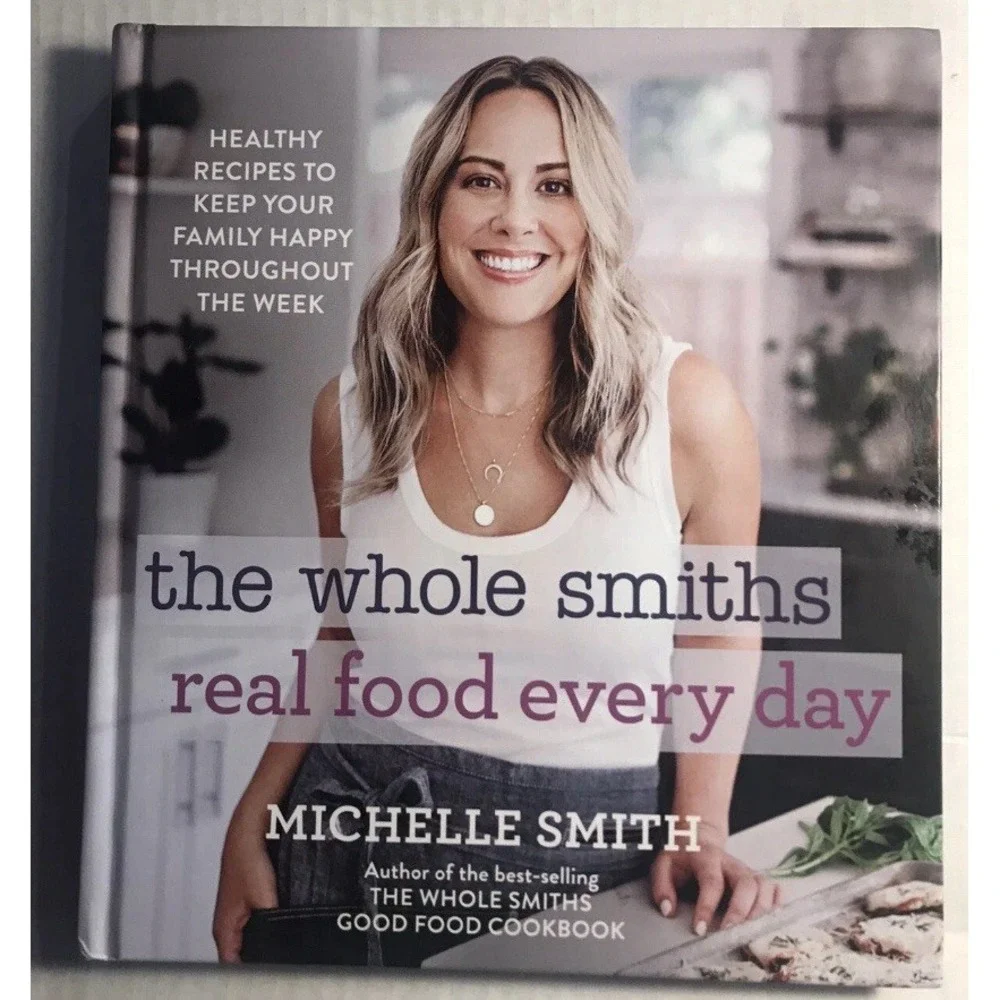 The Whole Smiths Real Food Every Day Michelle Smith Hardcover Cookbook 2020